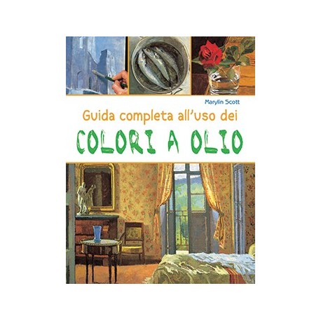 Guida completa all'uso dei colori ad olio Guida completa all'uso dei colori ad olio